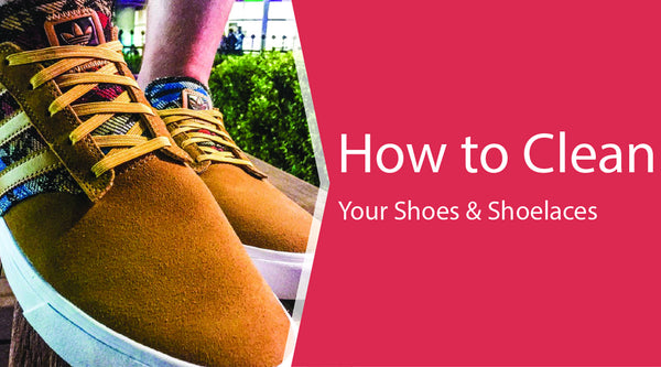 Great Tips For Cleaning Your Shoes Shoelaces Xpand Laces XPAND