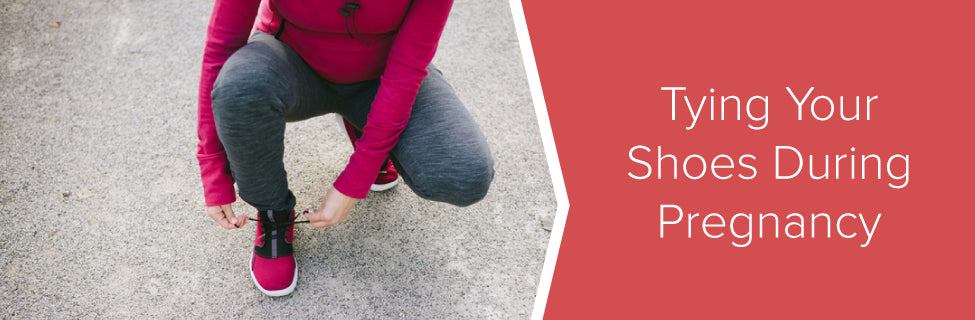 tying shoes during pregnancy